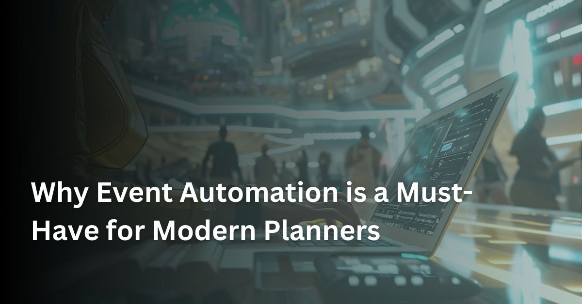 Why Event Automation is a Must-Have for Modern Planners - AttendeeGain