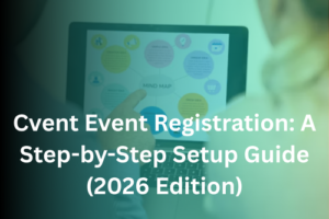 Cvent Event Registration: A Step-by-Step Setup Guide (2026 Edition)