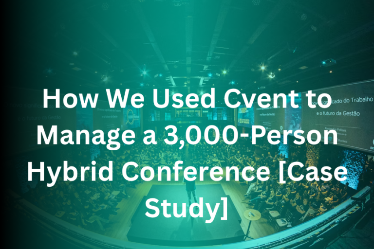 How We Used Cvent to Manage a 3,000-Person Hybrid Conference [Case Study]