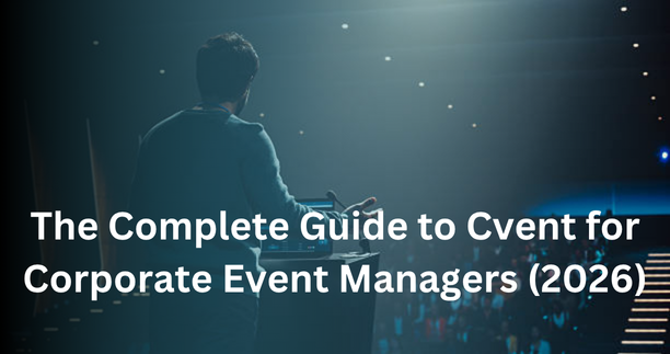 The Complete Guide to Cvent for Corporate Event Managers (2026)